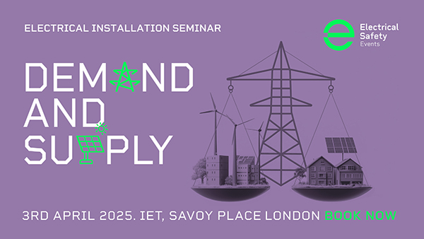 Electrical Installation Seminar Demand and Supply 3rd April IET< Savoy Place, Londong, Book Now, by Electrical Safefty
